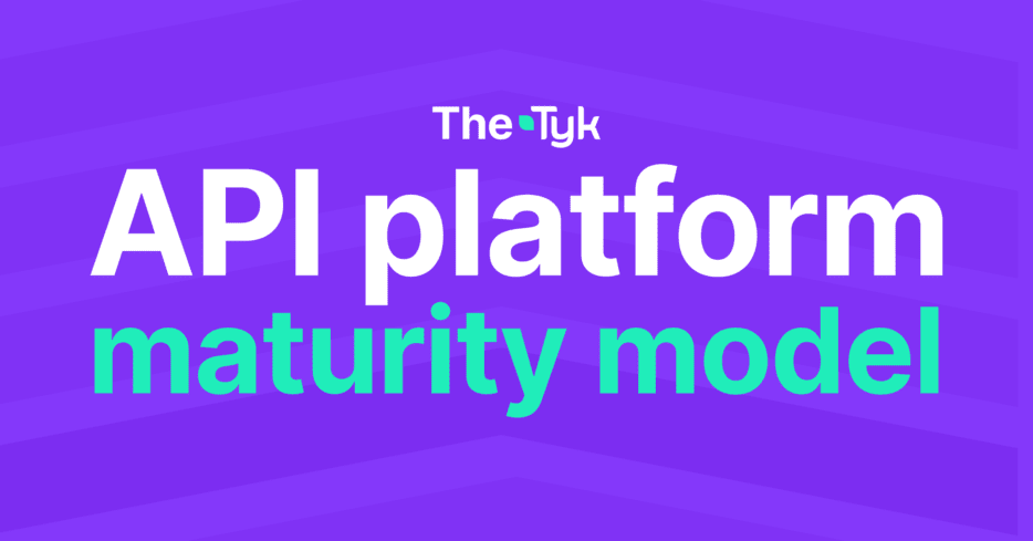 The API platform maturity model - Tyk API Gateway